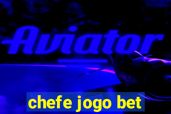 chefe jogo bet